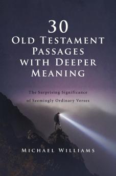The 30 Old Testament Passages with Deeper Meaning