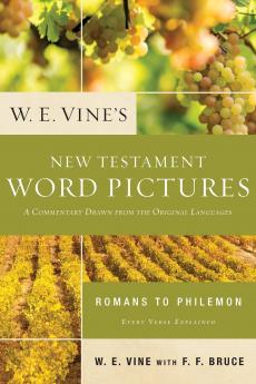 The W. E. Vine's New Testament Word Pictures