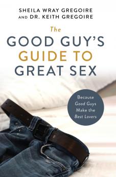 The Good Guy's Guide to Great Sex