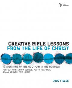 The Creative Bible Lessons from the Life of Christ