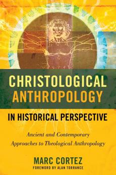 The Christological Anthropology in Historical Perspective