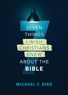 The Seven Things I Wish Christians Knew about the Bible