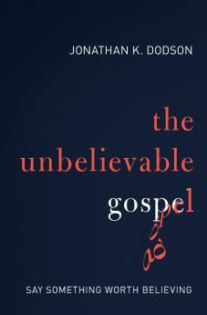 The Unbelievable Gospel