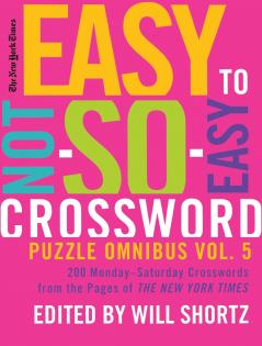 New York Times Easy to Not-So-Easy Crossword Puzzle Omnibus Volum