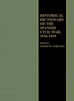 Historical Dictionary of the Spanish Civil War 1936-1939