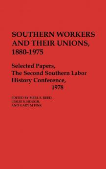 Southern Workers and Their Unions 1880-1975