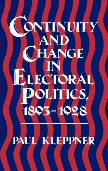 Continuity and Change in Electoral Politics 1893-1928.