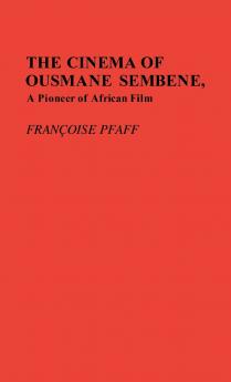 The Cinema of Ousmane Sembene a Pioneer of African Film.