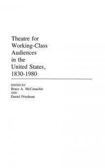 Theatre for Working-Class Audiences in the United States 1830-1980
