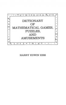 Dictionary of Mathematical Games Puzzles and Amusements