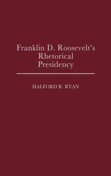 Franklin D. Roosevelt's Rhetorical Presidency