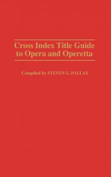 Cross Index Title Guide to Opera and Operetta