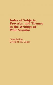 Index of Subjects Proverbs and Themes in the Writings of Wole Soyinka