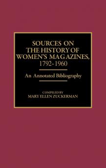 Sources on the History of Women's Magazines 1792-1960