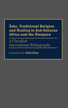 Ashe Traditional Religion and Healing in Sub-Saharan Africa and the Diaspora