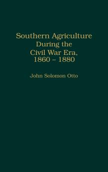 Southern Agriculture During the Civil War Era 1860-1880