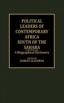Political Leaders of Contemporary Africa South of the Sahara