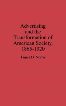 Advertising and the Transformation of American Society 1865-1920
