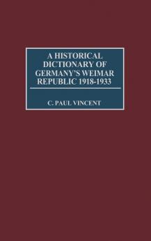 A Historical Dictionary of Germany's Weimar Republic 1918-1933