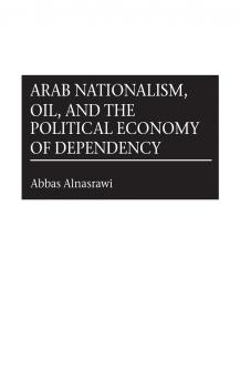 Arab Nationalism Oil and the Political Economy of Dependency