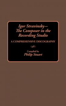 Igor Stravinsky--The Composer in the Recording Studio
