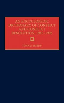 An Encyclopedic Dictionary of Conflict and Conflict Resolution 1945-1996