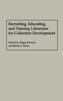 Recruiting Educating and Training Librarians for Collection Development