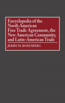 Encyclopedia of the North American Free Trade Agreement the New American Community and Latin-American Trade
