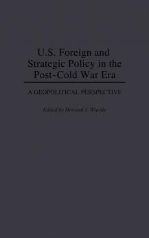 U.S. Foreign and Strategic Policy in the Post-Cold War Era