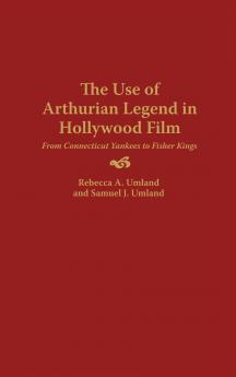 The Use of Arthurian Legend in Hollywood Film