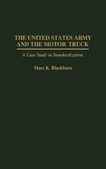 The United States Army and the Motor Truck