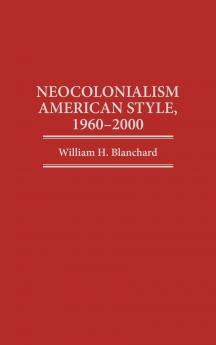 Neocolonialism American Style 1960-2000