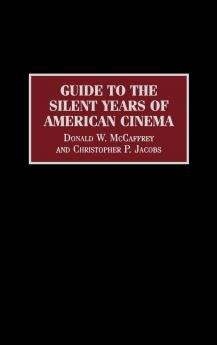Guide to the Silent Years of American Cinema