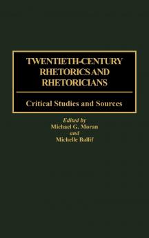 Twentieth-Century Rhetorics and Rhetoricians