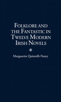 Folklore and the Fantastic in Twelve Modern Irish Novels