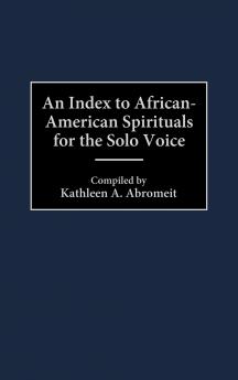 An Index to African-American Spirituals for the Solo Voice