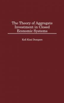 The Theory of Aggregate Investment in Closed Economic Systems