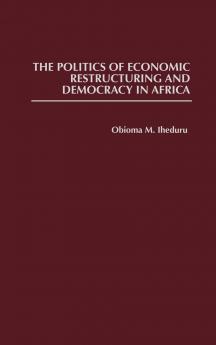 The Politics of Economic Restructuring and Democracy in Africa