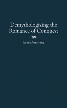 Demythologizing the Romance of Conquest