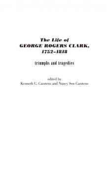 The Life of George Rogers Clark 1752-1818