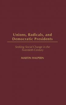 Unions Radicals and Democratic Presidents