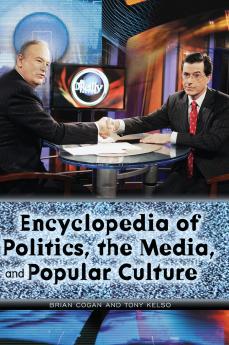 Encyclopedia of Politics the Media and Popular Culture