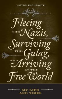 Fleeing the Nazis Surviving the Gulag and Arriving in the Free World