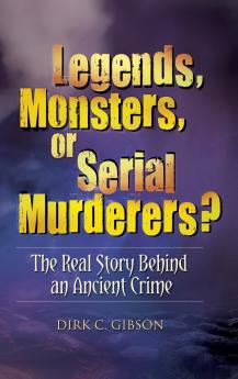 Legends Monsters or Serial Murderers? The Real Story Behind an Ancient Crime