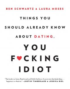 Things You Should Already Know About Dating You F*cking Idiot