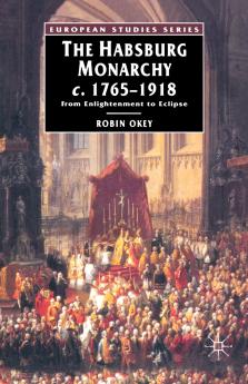 The Habsburg Monarchy C. 1765-1918