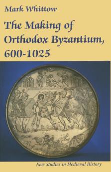 The Making of Orthodox Byzantium 600-1025