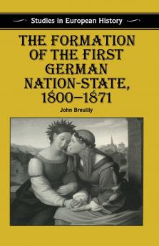 The Formation of the First German Nation-State 1800-1871