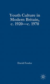 Youth Culture in Modern Britain c.1920-c.1970