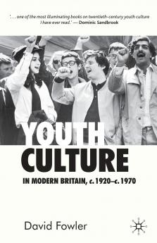 Youth Culture in Modern Britain c.1920-c.1970